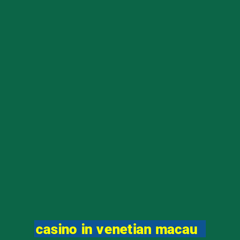 casino in venetian macau