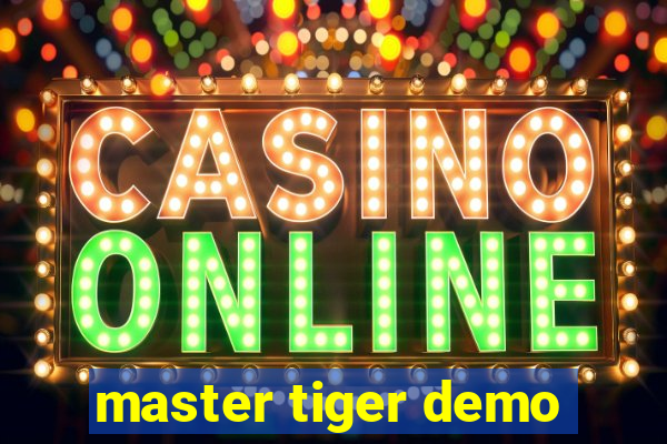 master tiger demo