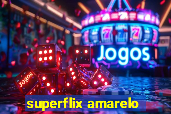 superflix amarelo