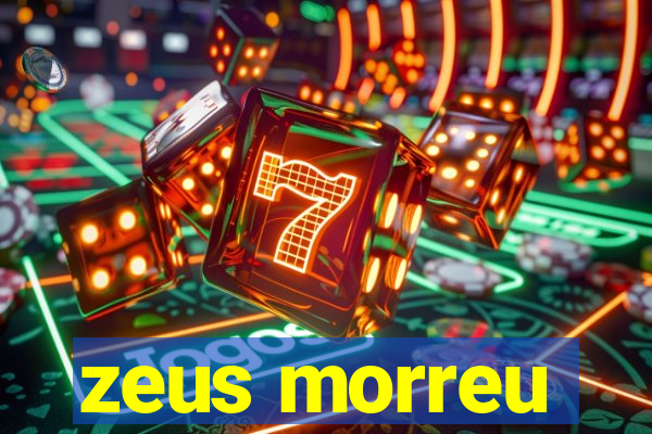 zeus morreu