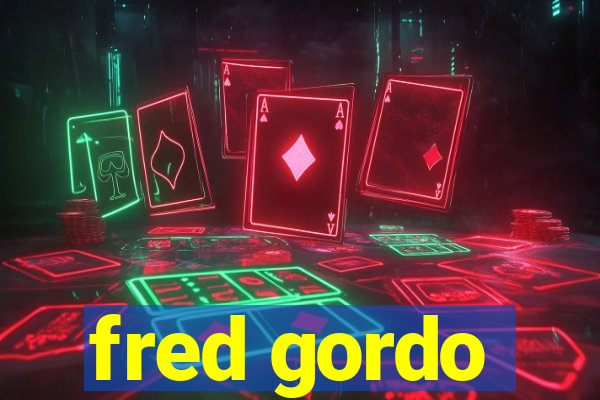 fred gordo