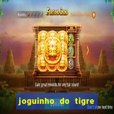 joguinho do tigre que ganha dinheiro