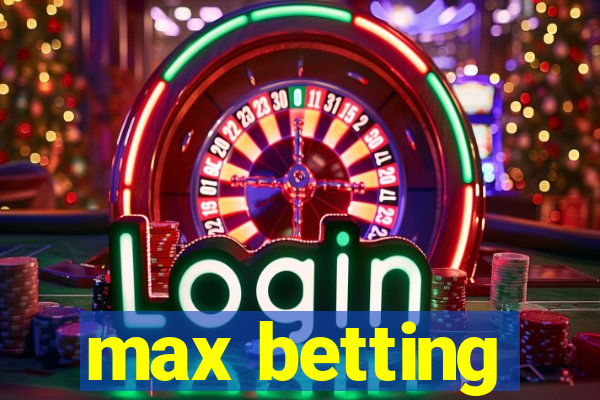 max betting