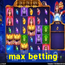 max betting