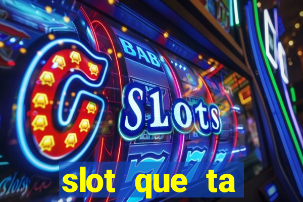 slot que ta pagando agora