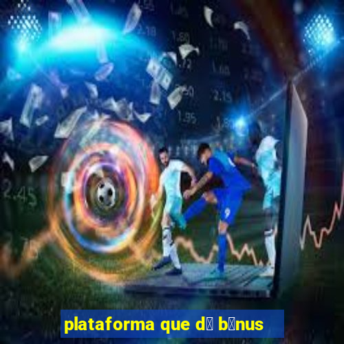 plataforma que d谩 b么nus