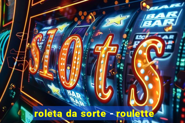 roleta da sorte - roulette