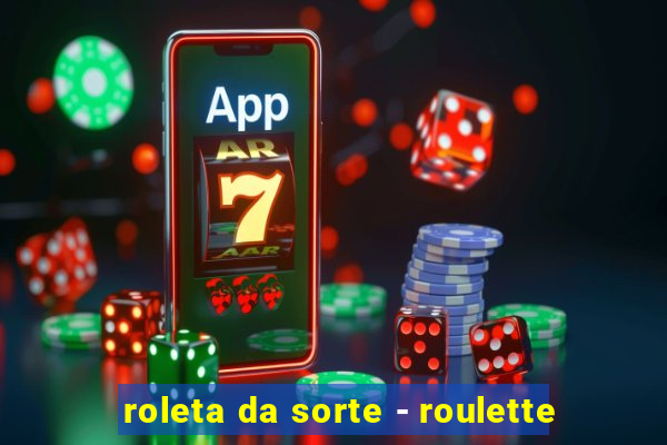 roleta da sorte - roulette