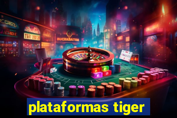 plataformas tiger