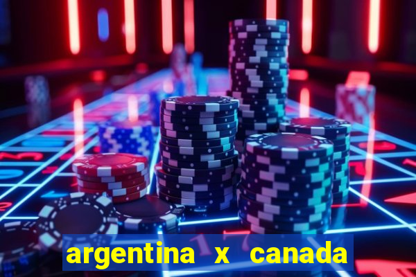 argentina x canada ao vivo