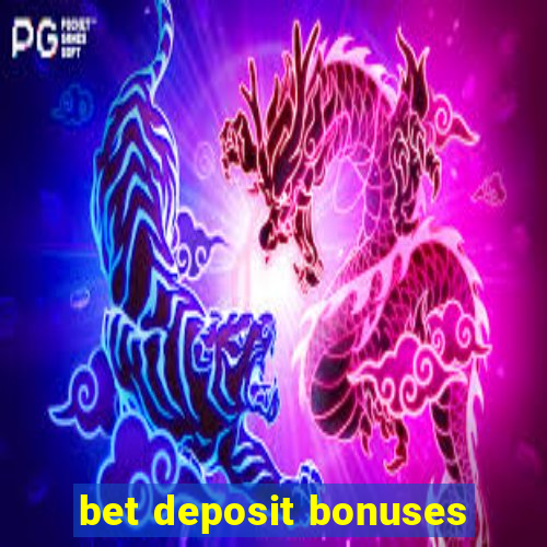 bet deposit bonuses