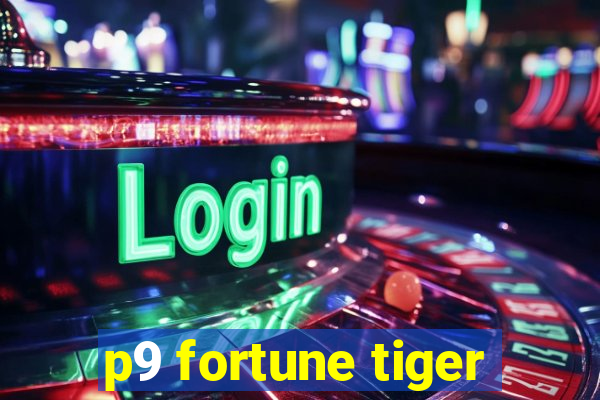 p9 fortune tiger