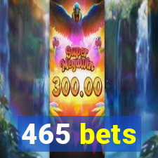 465 bets