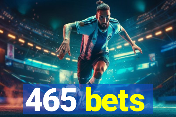 465 bets