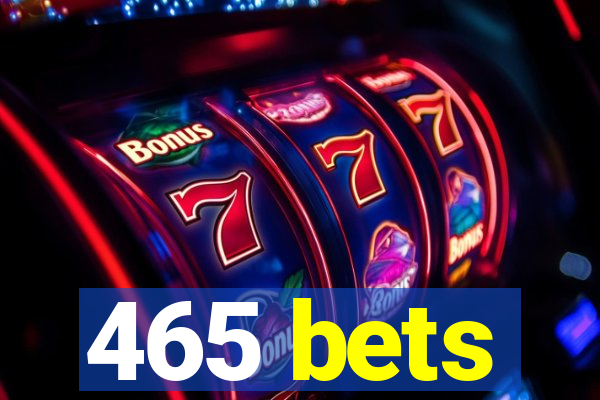 465 bets