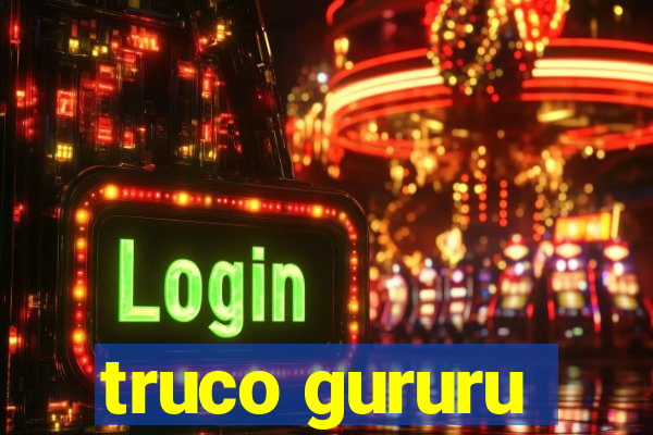 truco gururu