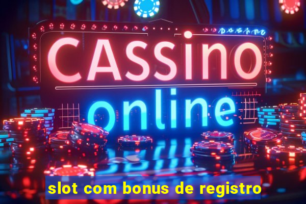 slot com bonus de registro