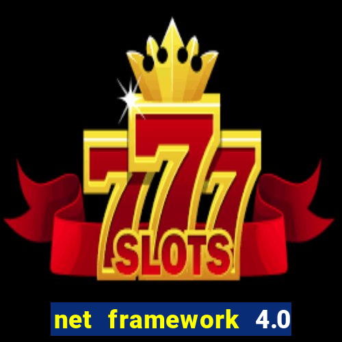 net framework 4.0 v 30319 windows 7 64 bit