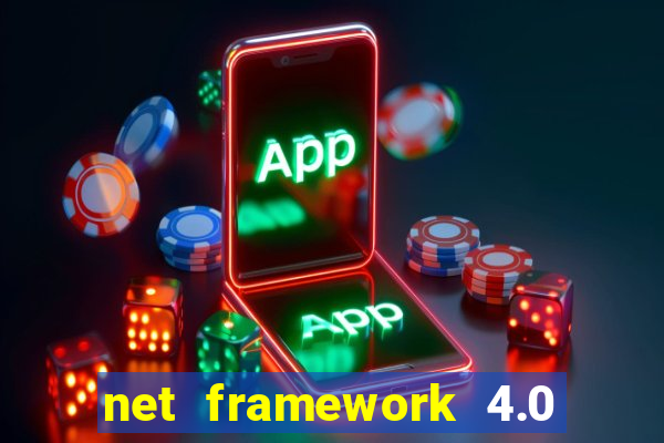 net framework 4.0 v 30319 windows 7 64 bit