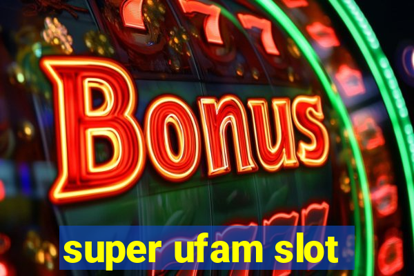 super ufam slot