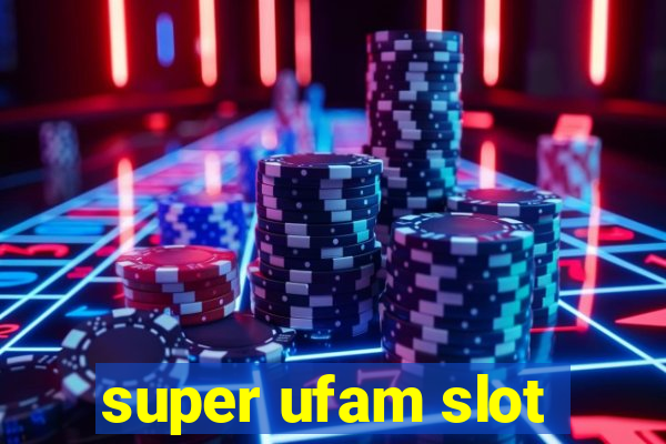 super ufam slot