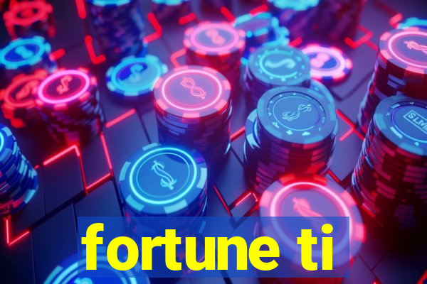 fortune ti