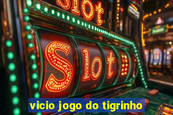 vicio jogo do tigrinho