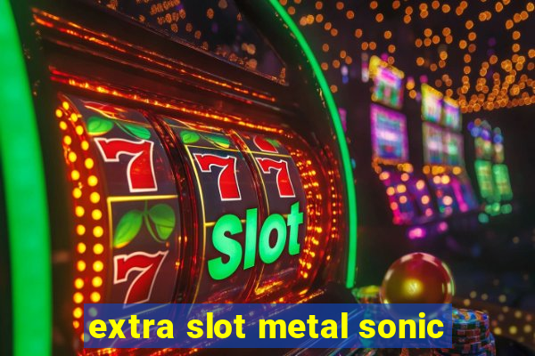 extra slot metal sonic