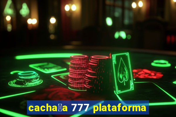 cacha莽a 777 plataforma