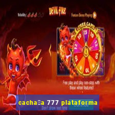 cacha莽a 777 plataforma