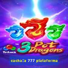 cacha莽a 777 plataforma