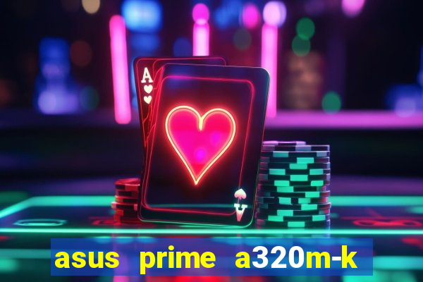 asus prime a320m-k m2 slot