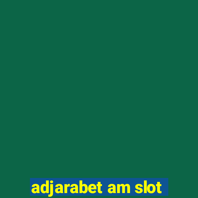 adjarabet am slot