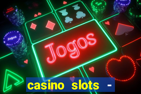 casino slots - jackpot slots