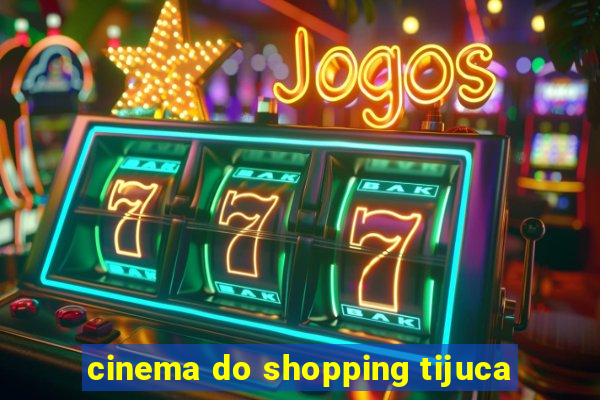 cinema do shopping tijuca