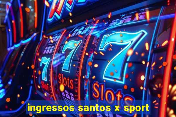 ingressos santos x sport