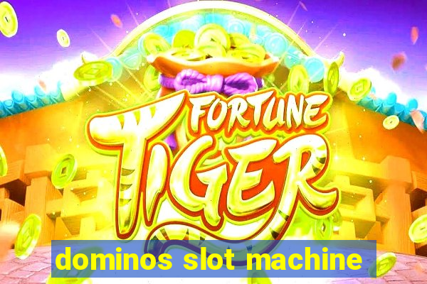 dominos slot machine