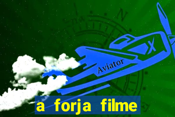 a forja filme completo dublado topflix