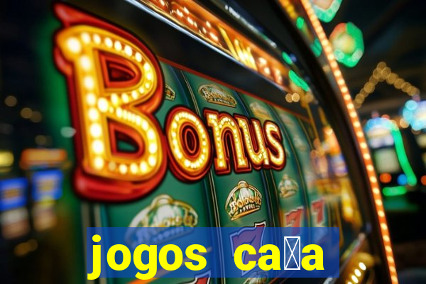 jogos ca莽a n铆queis gr谩tis para baixar