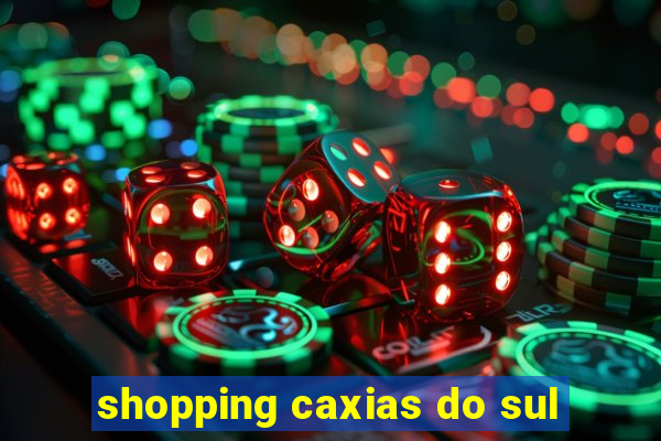 shopping caxias do sul