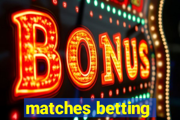 matches betting