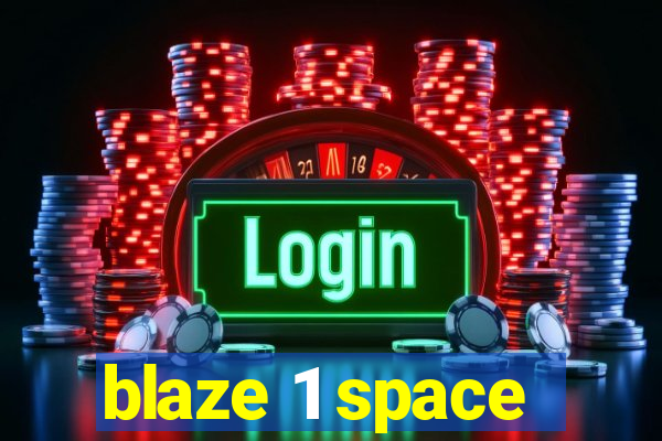 blaze 1 space