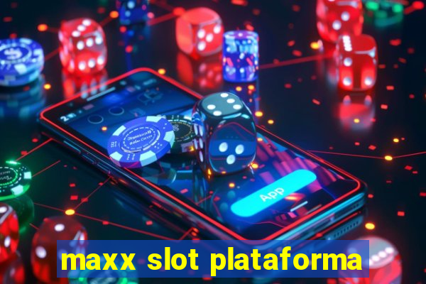 maxx slot plataforma