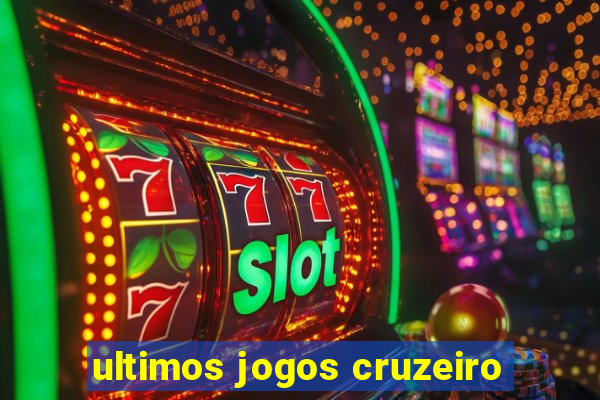 ultimos jogos cruzeiro