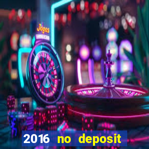 2016 no deposit bonus casinos