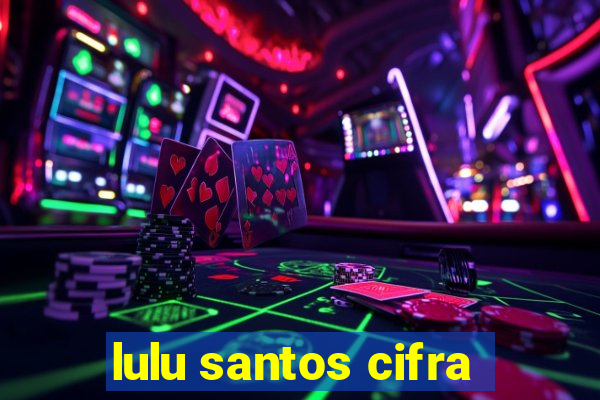 lulu santos cifra