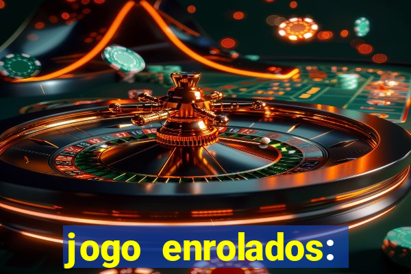 jogo enrolados: problema em dobro