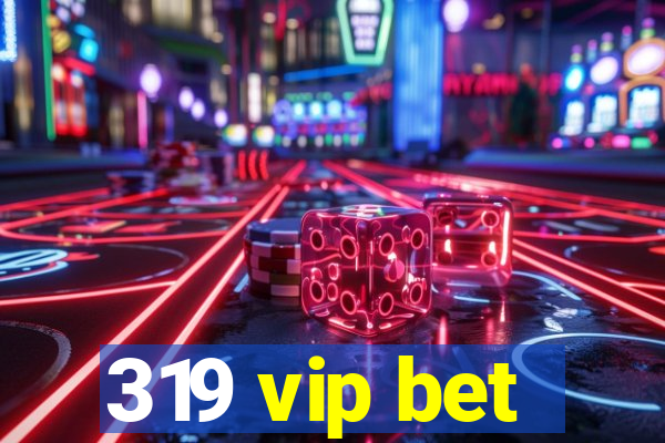 319 vip bet