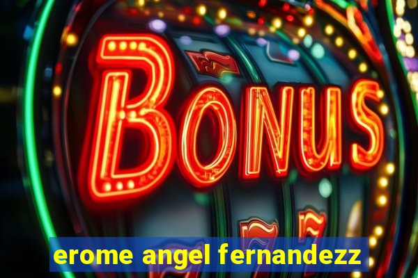 erome angel fernandezz