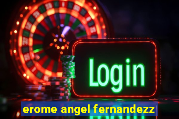 erome angel fernandezz